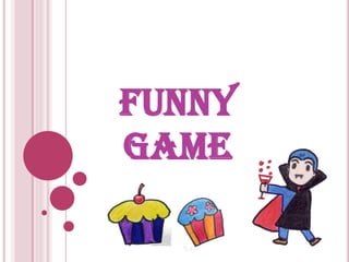 FUNNY
GAME
 