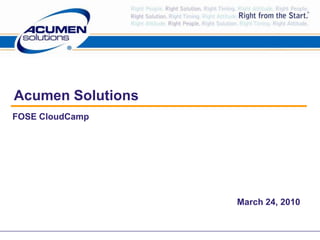 Acumen Solutions FOSE CloudCamp March 24, 2010 