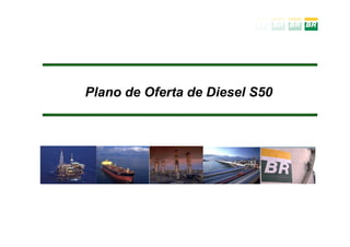 Plano de Oferta de Diesel S50
 