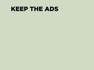 KEEP THE ADS
 