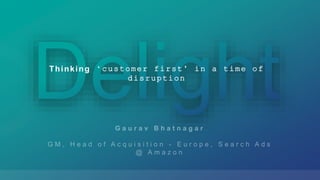 Thinking ‘customer first’ in a time of
disruption
 
