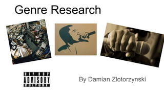 Genre Research
By Damian Zlotorzynski
 