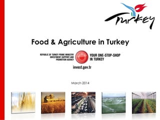 Food & Agriculture in Turkey 
March 2014  
