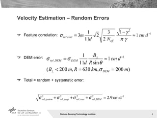 Velocity Estimation – Random Errors Feature correlation: DEM error: Total = random + systematic error: 