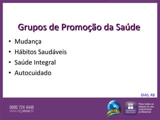 Grupos de Promoção da Saúde Mudança Hábitos Saudáveis Saúde Integral Autocuidado DIAS, RB 