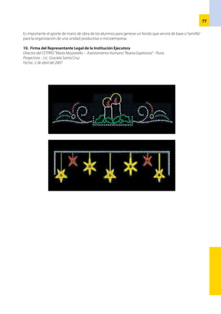 78
Perfil del proyecto
NOMBRE DEL PROYECTO	 : 	 Polos de Algodón para niños
UBICACIÓN	 : 	 Aguas verdes la curva
ENTIDAD EJECUTORA	 : 	 CETPRO N° 09“Hugo Lacotera Puell”
RESPONSABLE 	 : 	 Betty Aguilar Mendoza
		 Hana del Carmen Gonzales Vargas
1.	 Descripción del proyecto
	 El proyecto consiste en confeccionar y comercializar polos de algodón para
niños debido a la gran demanda de época de verano.
	 El Cetpro cuenta con equipos, herramientas y maquinarias industriales
personal capacitado para el desarrollo del proyecto, lo que permitirá realizarlo
en condiciones reales de industrialización ofertando a precios de accesibles a
los habitantes de la comunidad.
2.	 Propósito y resultados del proyecto
	 Desarrollar habilidades y destrezas en el aspecto de producción de prendas de
vestir en tejido de punto, en los estudiantes para que complementen y fortalezcan sus capacidades pro-
ductivas.
•	 Promover la participación de los estudiantes en actividades productivas.
•	 La meta de producción consiste en la confección en 100 polos de algodón que se desarrollará en los
talleres del CETPRO monitoreado por el docente de la especialidad y tendrá una duración de 25 horas.
•	 El CETPRO en coordinación con el Gobierno Local promoverá las ferias de explosión y venta de prendas
de vestir (Polos de Algodón) que faciliten la generación de ingresos con el plan de desarrollo local y
regional.
3.	 Estrategias de ejecución del proyecto
	 Este Proyecto ejecutado dentro de la practica pre-profesional del modulo: Confección industrial en tejido
de punto (Polos) desarrollando en el ciclo básico.
	 Participan 20 estudiantes quienes serán asistidos y monitoreados por el docente del modulo o
especialidad.
4. Actividades
a)	 Elaboración de proyectos Productivo.
b)	 Formación de equipos y designación de responsable de las actividades según metas y cronograma del
proyecto.
c)	 Mantenimientos y reparación de maquinarias (maquinas operativas).
d)	 Elaboración de patrones y diseño de acuerdo al producto solicitado (prototipos).
e)	 Realización del Proceso productivo. Considerando los estándares de calidad (tendido, trazado, corte,
confección, acabado, embolsado, despacho) en toda la etapa de se realizan el control de calidad.
f)	 Realización de una expo feria para marquetear nuestro producto con participación.
g)	 Evaluación e informe final.
5.	 Periodo de ejecución del proyecto
	 El proyecto se ejecutará en los talleres del CETPRO
6.	 Cronograma de actividades
 
