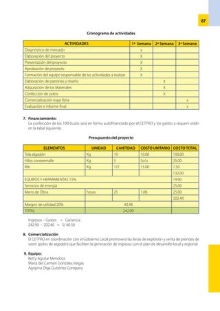 88
Perfil del proyecto
Nombre del Proyecto	 : 	 Tratamiento capilar, corte de cabello y peinado
Ubicación	 : 	 Jr. Huancayo Mz C8 Lote 12
Entidad ejecutora	 : 	 CETPRO 008“Roden”
Responsable 	 : 	 Estudiantes y profesor (a)
1.	 Descripción del proyecto
	 El proyecto de prestación de servicios en: tratamiento capilar, corte de cabello
y peinado; tiene como finalidad atender a los moradores de la comunidad de
Zarumilla, los costos por el servicio, es mínimo para cubrir el mantenimiento
de las herramientas, equipos y mobiliario a utilizar.
	 La ejecución del proyecto permitirá reforzar las capacidades logradas en el
módulo por el estudiante, mediante acciones en situaciones reales de trabajo.
	 El CETPRO“Rosa Ordinola de Noblecilla”cuenta con equipos, herramientas y materiales para desarrollar el
proyecto de servicio.
2.	 Propósito
	Reforzarenelestudiantelaconsolidacióndelascapacidadesdelmódulologradasenlaformaciónespecífica
y complementaria, en situaciones reales de trabajo.
3.	 Metas de atención previstas
•		 20 tratamientos capilares
•	 	20 cortes de cabello
•		 20 peinados de cabello por día
4.	 Estrategias de ejecución del proyecto
	 El proyecto tendrá una duración de 108 horas; y será ejecutado en las horas destinadas al componente de
la práctica pre-profesional del módulo.
	 El número de estudiantes que han logrado las capacidades en la formación del módulo “Tratamiento
capilar, cortes y peinados”del ciclo básico, son 20 estudiantes, quienes serán asistidos y monitoreados por
la profesora que ha desarrollado el módulo.
	 El proyecto de prestación de servicios se desarrollará en el CETPRO; para ello contará con recursos
propios.
	 Las actividades previstas son:
-	 Elaboración de proyecto de servicio.
-	 Formación de equipos y designación de responsable de las actividades según metas y cronograma del
proyecto.
-	 Informe final.
5.	 Período de ejecución del proyecto
	 El proyecto de prestación de servicio, será realizado por los estudiantes que han logrado las capacidades
del módulo de la formación específica y complementaria; se tiene previsto el inicio el 18 de diciembre del
2006 y su finalización el 29 de diciembre del 2006.
 