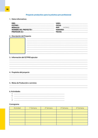 99
7. 	Estrategia de ejecución del proyecto
........................................................................................................................................................................................................................................................
........................................................................................................................................................................................................................................................
........................................................................................................................................................................................................................................................
........................................................................................................................................................................................................................................................
........................................................................................................................................................................................................................................................
8. 	Periodo de ejecución del proyecto
........................................................................................................................................................................................................................................................
........................................................................................................................................................................................................................................................
........................................................................................................................................................................................................................................................
........................................................................................................................................................................................................................................................
........................................................................................................................................................................................................................................................
9. 	Presupuesto del proyecto
........................................................................................................................................................................................................................................................
........................................................................................................................................................................................................................................................
........................................................................................................................................................................................................................................................
........................................................................................................................................................................................................................................................
........................................................................................................................................................................................................................................................
Especificaciones Unidad de medida Cantidad Precio unitario Precio total
1. Materiales
2. Mano de obra
3. Costo total
4. Utilidad
5. Precio de venta
Fuentes de financiamiento
Descripción de rubros CETPRO Gobierno Regional ONG Total
Total
10. Firma del representante legal de la Institución Ejecutora
Lugar y fecha:
 