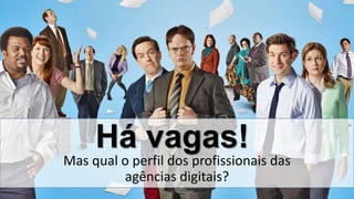Pedro Waengertner – pedrowm@gmail.com - @pedrowm
Há vagas!
Mas qual o perfil dos profissionais das
agências digitais?
 