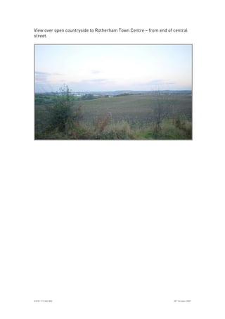 
ICE07.117.340.008 30
th
October 2007
View over open countryside to Rotherham Town Centre – from end of central
street.
 