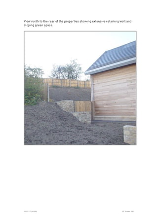 
ICE07.117.340.008 30
th
October 2007
View north to the rear of the properties showing extensive retaining wall and
sloping green space.
 