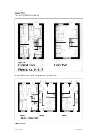 
ICE07.117.340.008 30
th
October 2007
House PlansHouse PlansHouse PlansHouse Plans
Plan with first floor living area.
Ground Floor plan – with living space on ground floor.
Site SectionsSite SectionsSite SectionsSite Sections
 