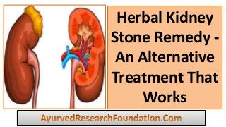 Herbal Kidney
Stone Remedy -
An Alternative
Treatment That
Works
 