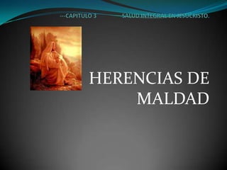 HERENCIAS DE
    MALDAD
 