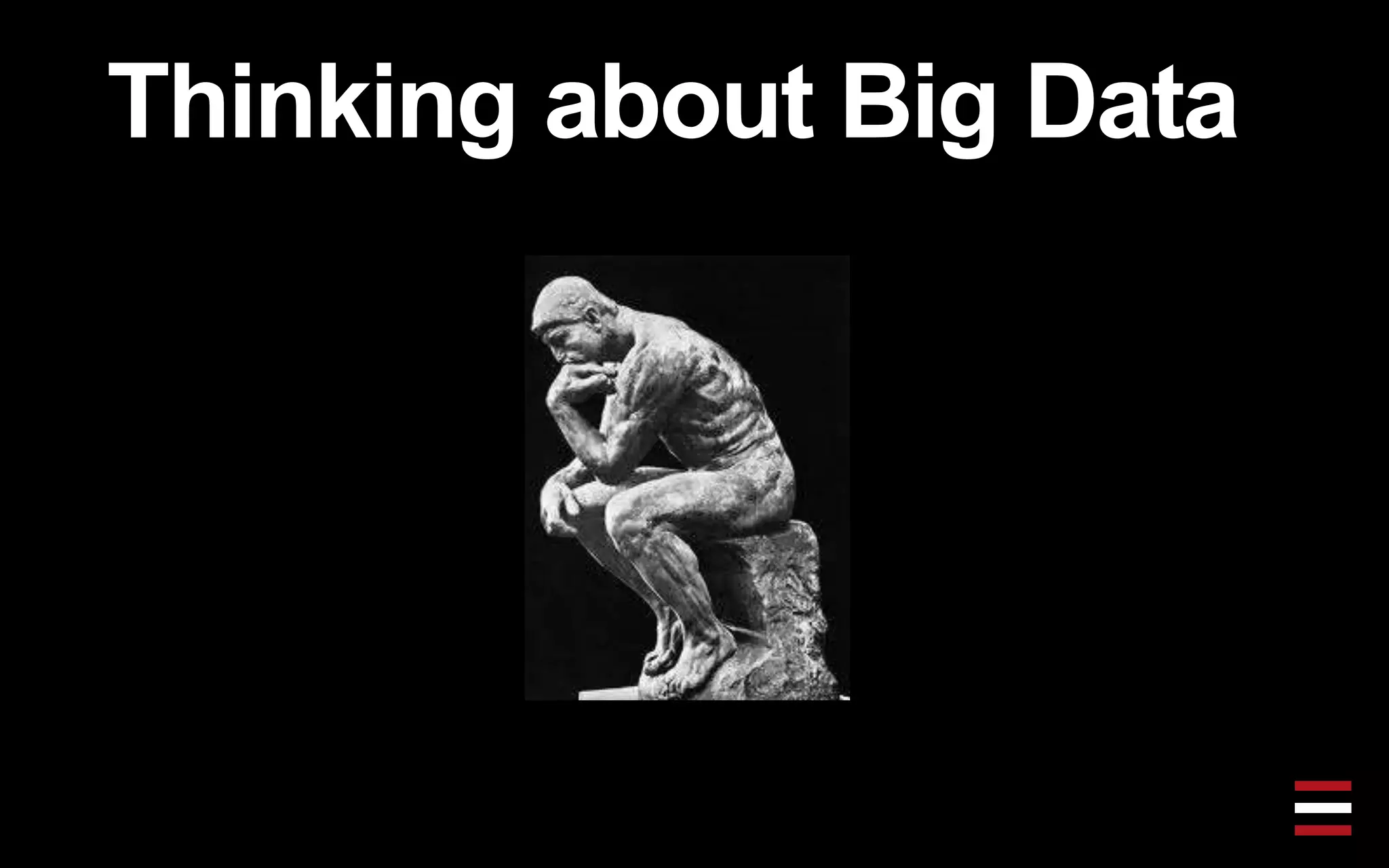 Thinking about Big Data
 