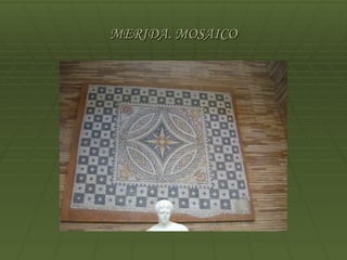 MERIDA. MOSAICO
 