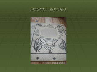 MERIDA. MOSAICO.
 