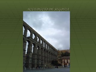ACUEDUCTO DE SEGOVIA
 