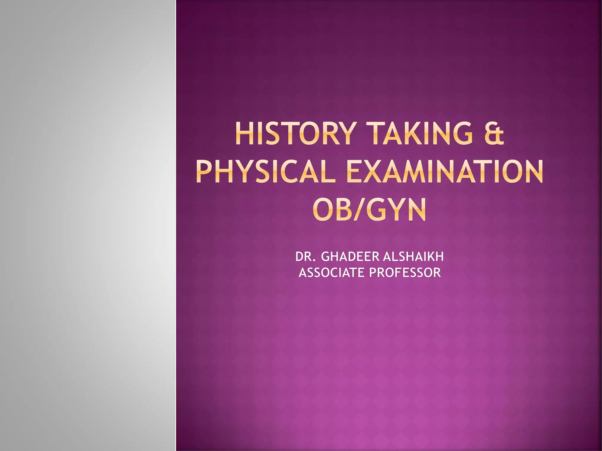 5- HISTORY TAKING AND PHYSICAL Exam IN OBGYN _PROF.GHADEER_SEPT 2018.pdf