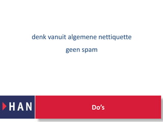 denk vanuit algemene nettiquettegeen spamDo’s