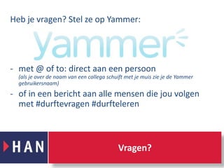 Heb je vragen? Stel ze op Yammer:met @ of to: direct aan een persoon (als je over de naam van een collega schuift met je muis zie je de Yammer gebruikersnaam)