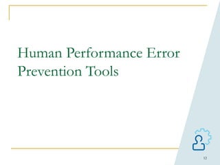 12
Human Performance Error
Prevention Tools
 