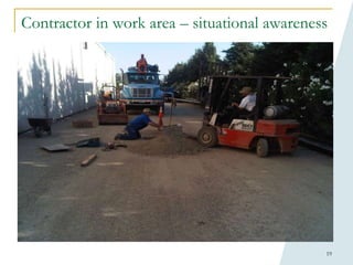 19
Contractor in work area – situational awareness
 