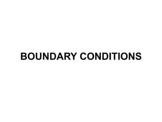 BOUNDARY CONDITIONS
 