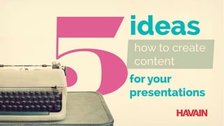 ideas
for your
presentations
 