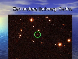 Een andere ijsdwerg: SednaEen andere ijsdwerg: Sedna
 