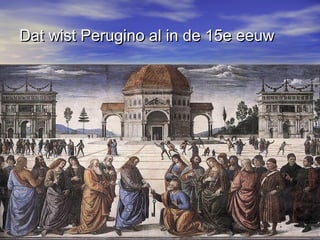 Dat wist Perugino al in de 15e eeuwDat wist Perugino al in de 15e eeuw
 