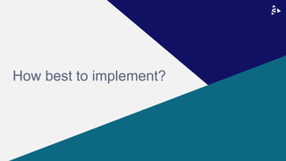 How best to implement?
 