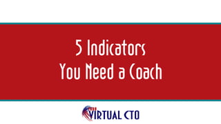 5 Indicators
You Need a Coach
 