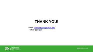 THANK YOU! 
email: raymond.gao@euruni.edu 
Twitter: @raygao 
 