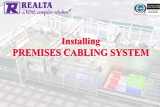 Installing
PREMISES CABLING SYSTEM




                          1
 