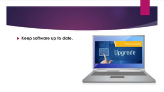  Keep software up to date.
 