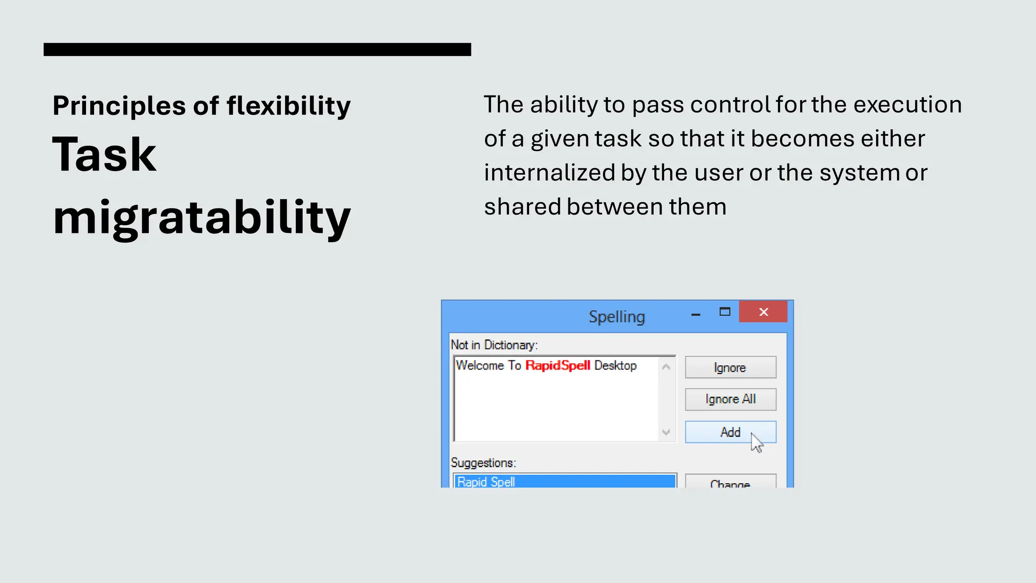 Principles of flexibility
Task
migratability
The ability to pass control for the execution
of a given task so that it becomes either
internalized by the user or the systemor
shared between them
 