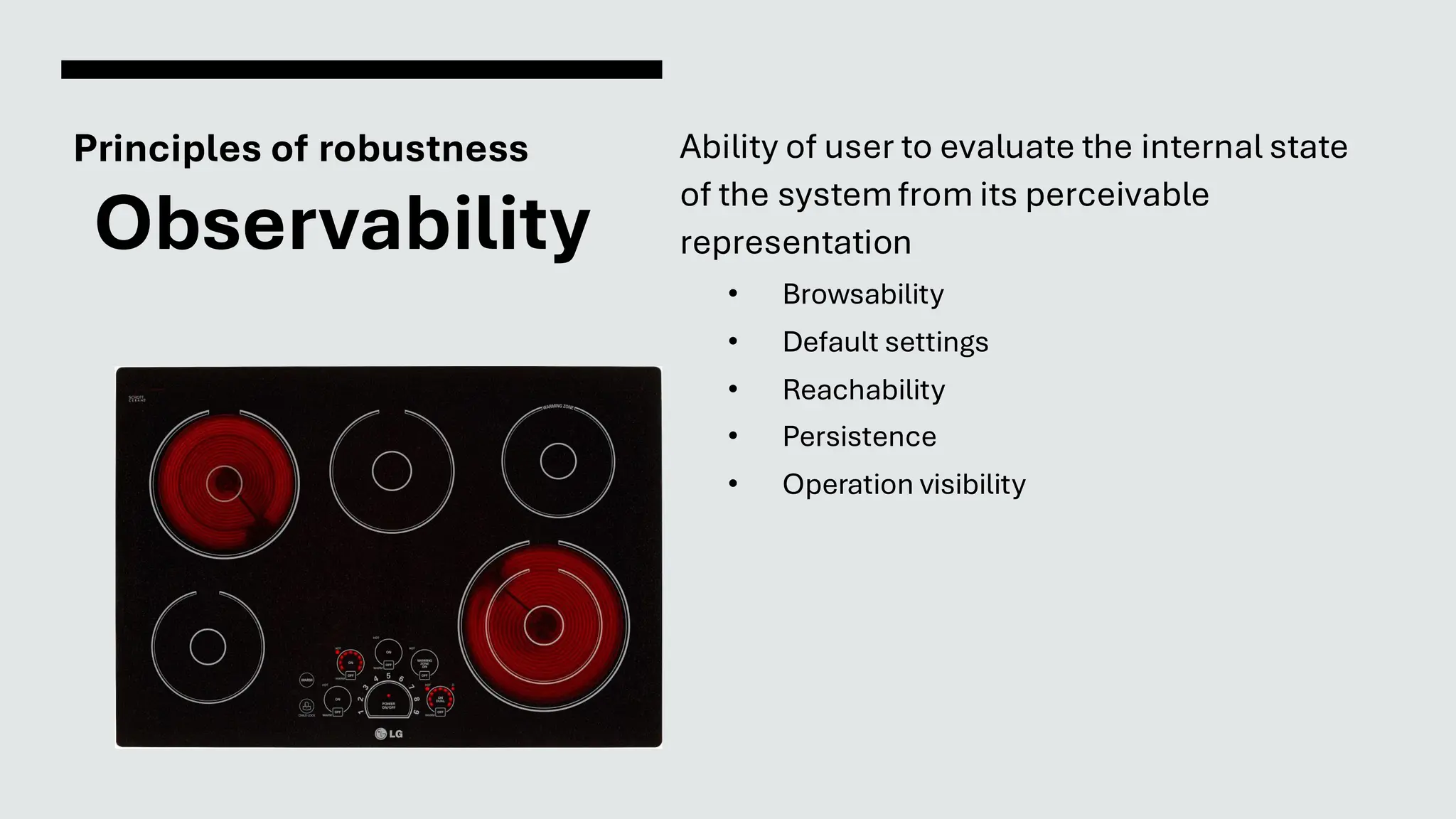 Principles of robustness
Observability
Ability of user to evaluate the internal state
of the systemfrom its perceivable
representation
• Browsability
• Default settings
• Reachability
• Persistence
• Operation visibility
 