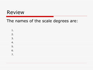 Review The names of the scale degrees are: 