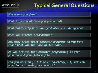 Typical General Questions
Where are you from?

What High school have you graduated?

What University have you graduated / ...
