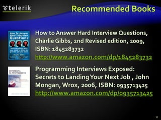 Recommended Books

How to Answer Hard Interview Questions,
Charlie Gibbs, 2nd Revised edition, 2009,
ISBN: 1845283732
http...