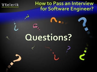 How to Pass an Interview
    for Software Engineer?




Questions?
 