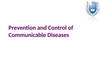 Prevention and Control of
Communicable Diseases
 