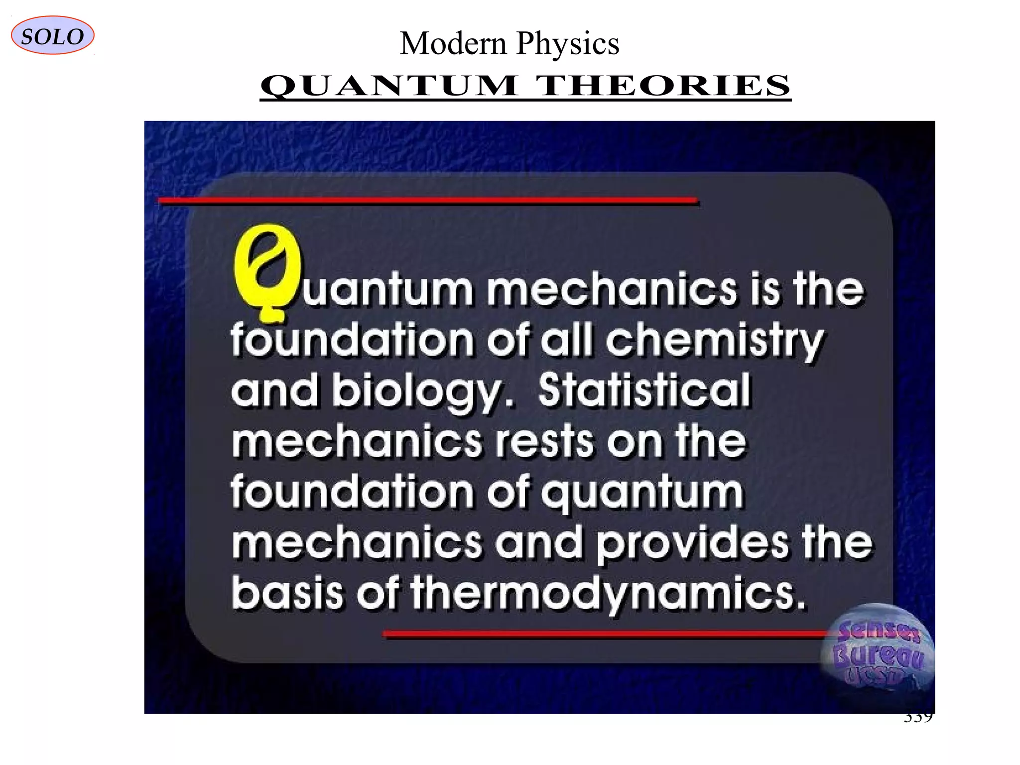 Modern Physics
QUANTUM THEORIES
SOLO
339
 