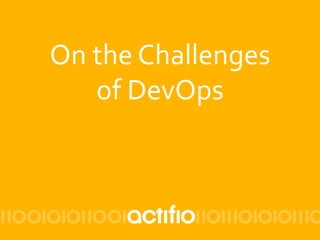 On"the"Challenges""
of"DevOps"
 