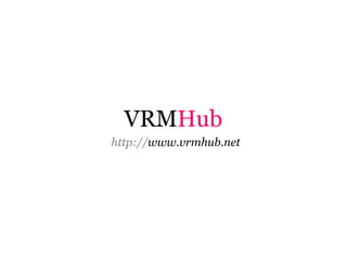 VRM Hub http:// www.vrmhub.net 