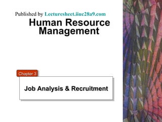 Human Resource Management   Job Analysis & Recruitment Chapter 3 Published by  Lecturesheet.iiuc28a9.com 