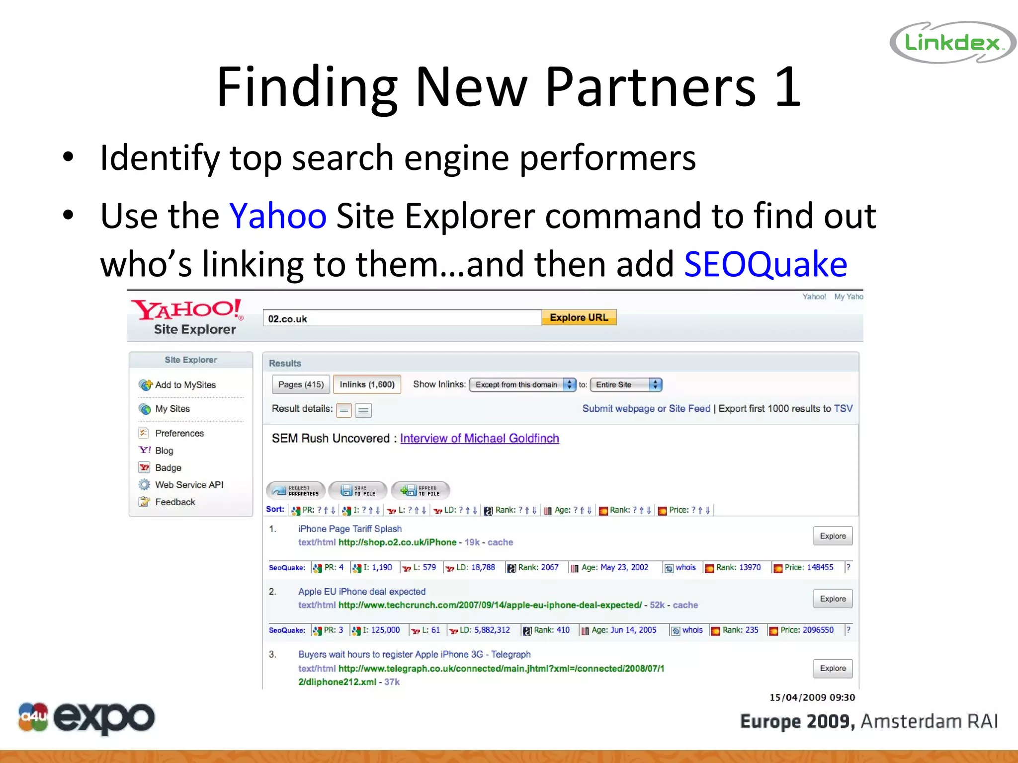 Finding New Partners 1 Identify top search engine performers Use the  Yahoo  Site Explorer  command to find out who’s linking to them…and then add  SEOQuake 