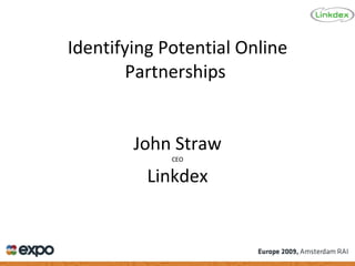 Identifying Potential Online Partnerships  John Straw CEO Linkdex 