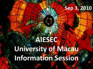 Sep 3, 2010 AIESEC University of Macau Information Session 